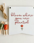 Bloom Where You Are Planted | Inspirational Embroidery Design