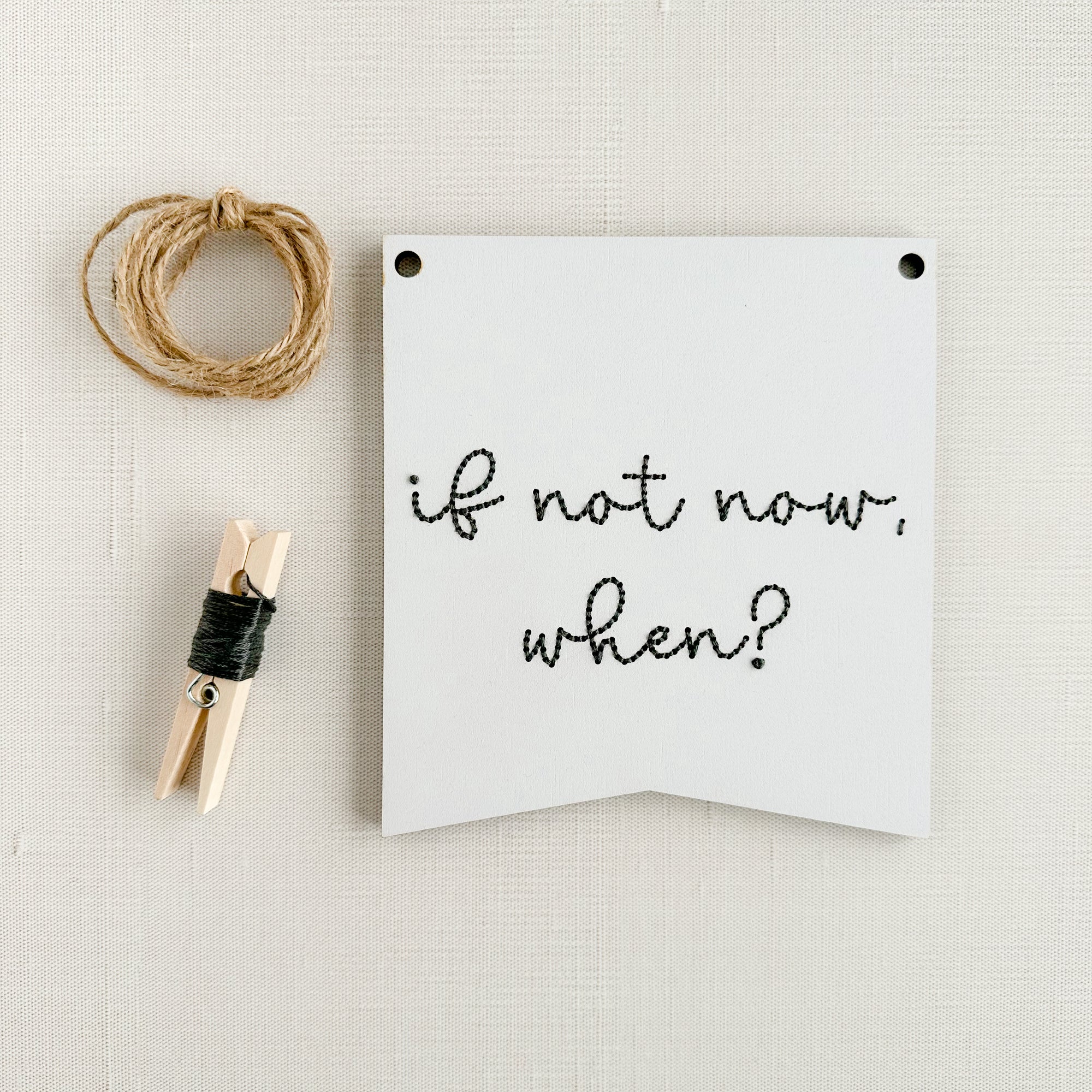 If Not Now, When? | Motivational Bold Bunting | Inspirational Embroidery Design
