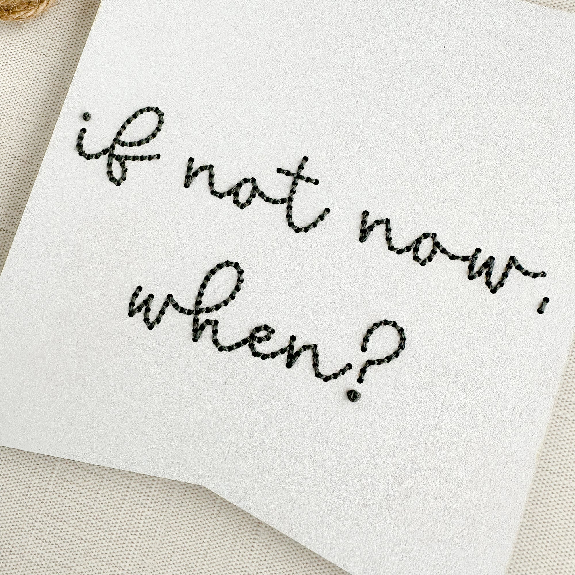 If Not Now, When? | Motivational Bold Bunting | Inspirational Embroidery Design